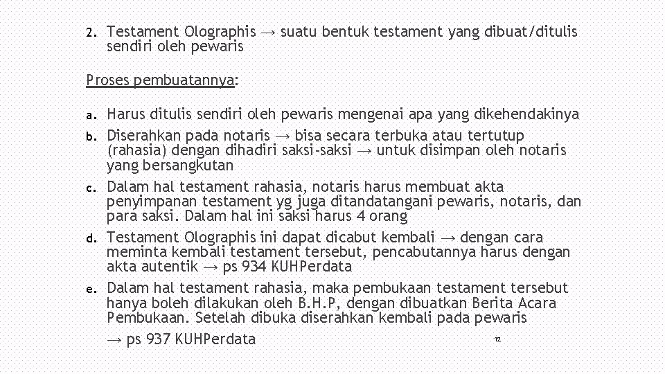2. Testament Olographis → suatu bentuk testament yang dibuat/ditulis sendiri oleh pewaris Proses pembuatannya: