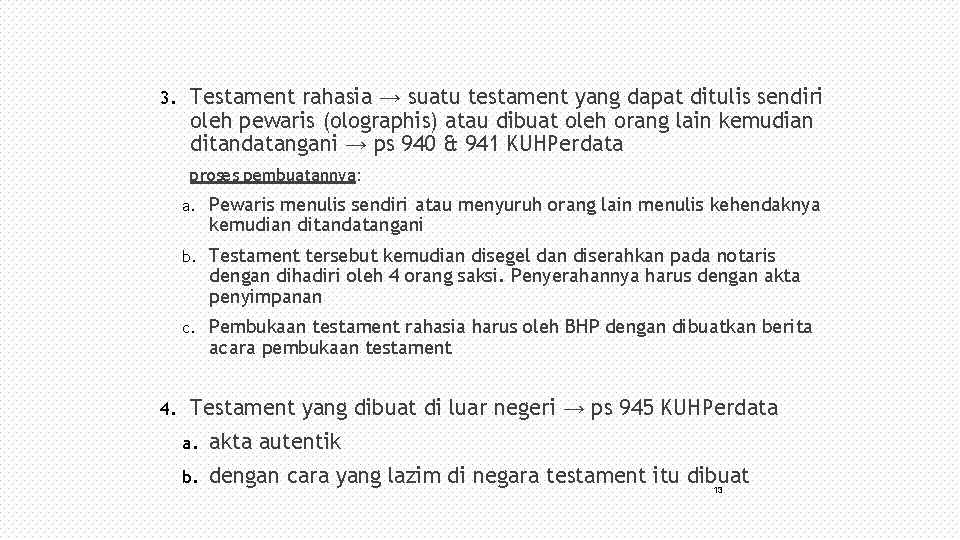 3. Testament rahasia → suatu testament yang dapat ditulis sendiri oleh pewaris (olographis) atau