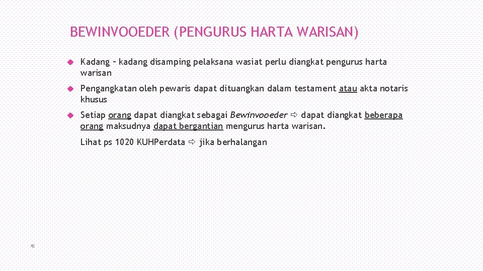 BEWINVOOEDER (PENGURUS HARTA WARISAN) Kadang – kadang disamping pelaksana wasiat perlu diangkat pengurus harta