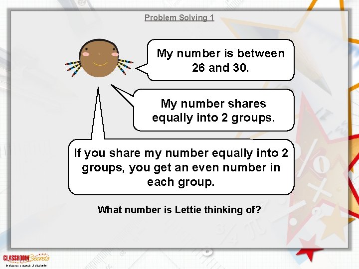 Problem Solving 1 My number is between 26 and 30. My number shares equally