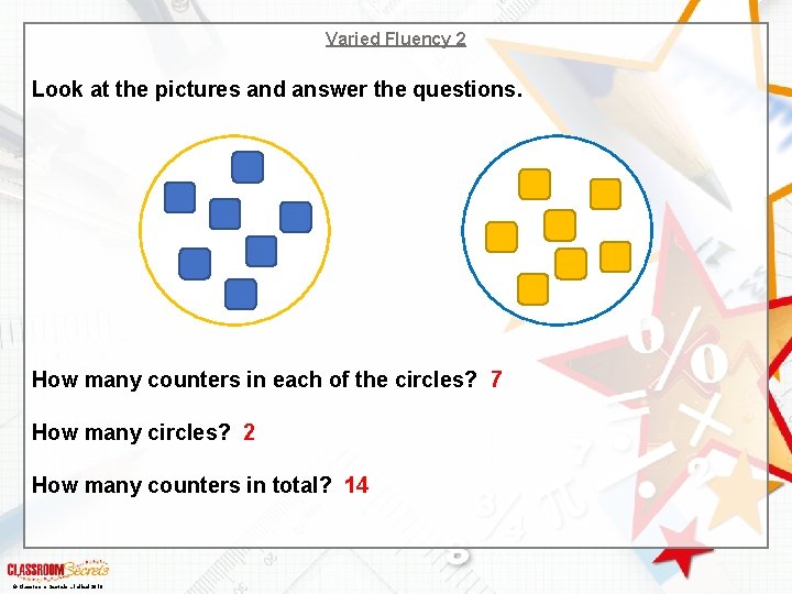 Varied Fluency 2 Look at the pictures and answer the questions. How many counters