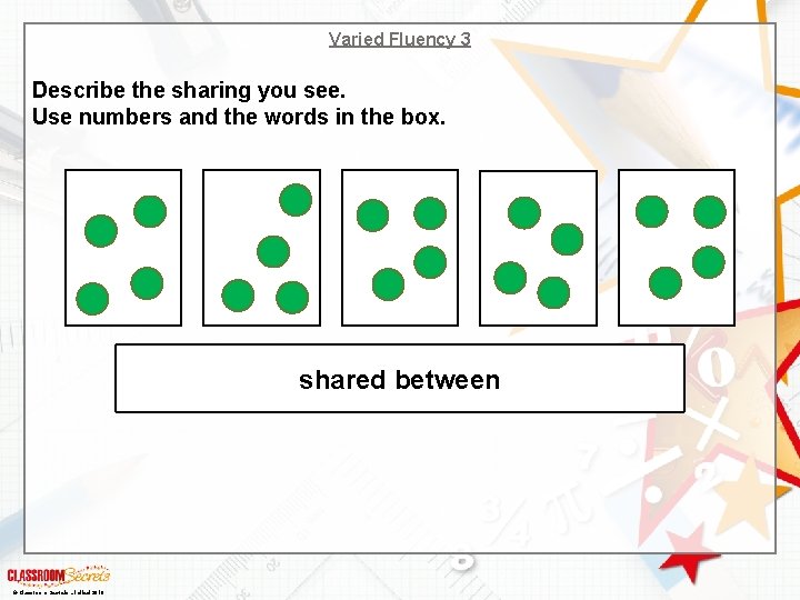 Varied Fluency 3 Describe the sharing you see. Use numbers and the words in