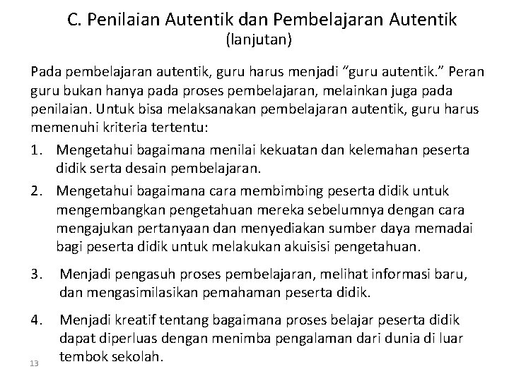 C. Penilaian Autentik dan Pembelajaran Autentik (lanjutan) Pada pembelajaran autentik, guru harus menjadi “guru