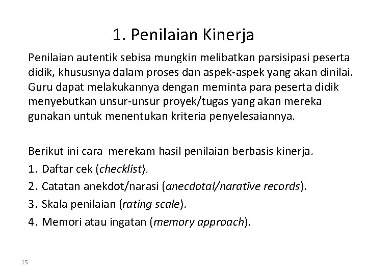 1. Penilaian Kinerja Penilaian autentik sebisa mungkin melibatkan parsisipasi peserta didik, khususnya dalam proses