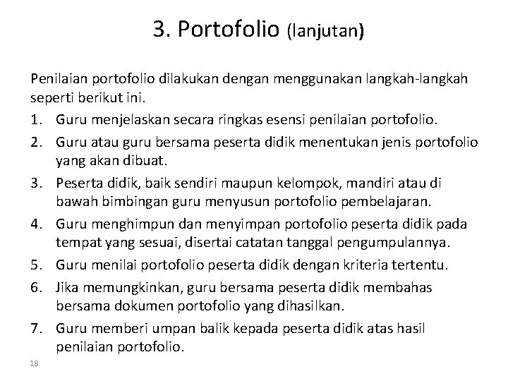 3. Portofolio (lanjutan) Penilaian portofolio dilakukan dengan menggunakan langkah-langkah seperti berikut ini. 1. Guru