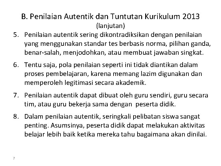 B. Penilaian Autentik dan Tuntutan Kurikulum 2013 (lanjutan) 5. Penilaian autentik sering dikontradiksikan dengan