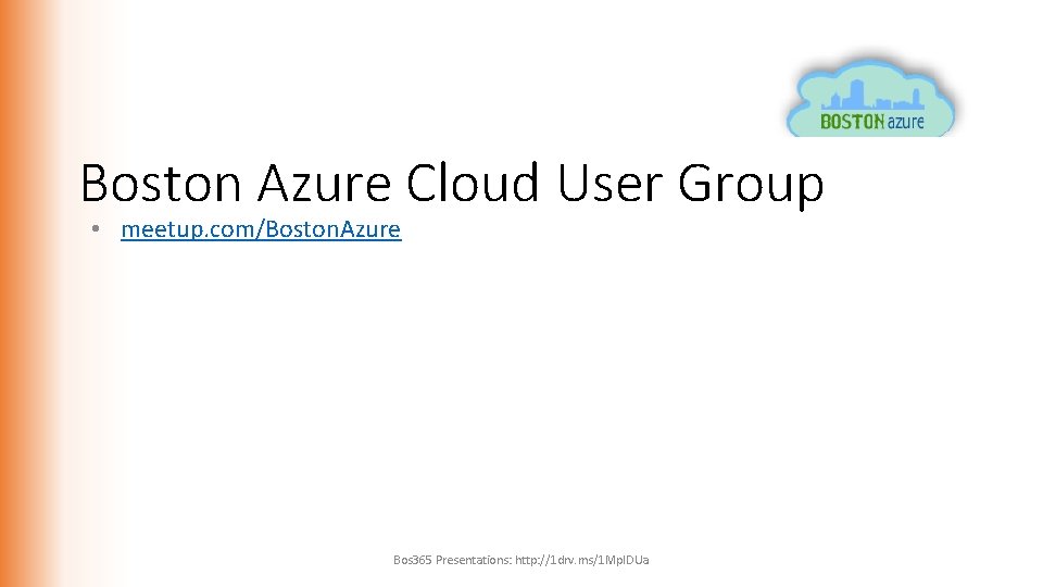 Boston Azure Cloud User Group • meetup. com/Boston. Azure Bos 365 Presentations: http: //1