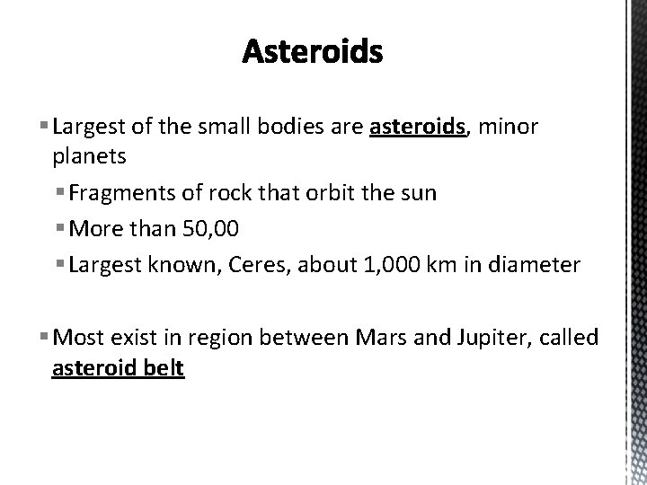 § Largest of the small bodies are asteroids, minor planets § Fragments of rock