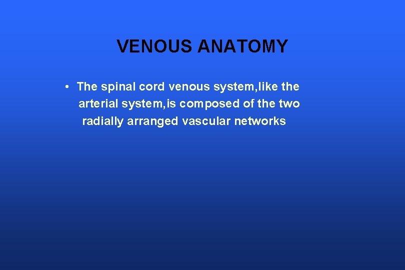 VENOUS ANATOMY • The spinal cord venous system, like the arterial system, is composed