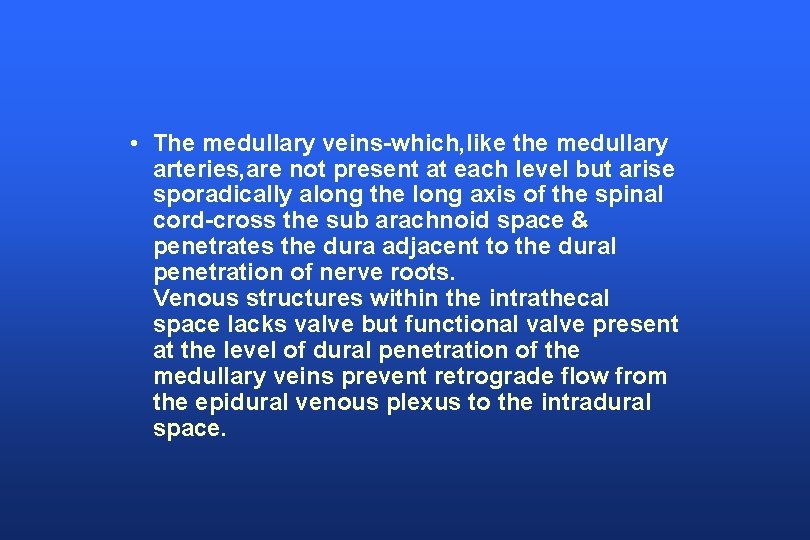  • The medullary veins-which, like the medullary arteries, are not present at each