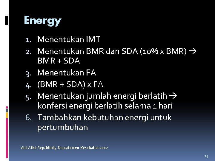 Energy 1. Menentukan IMT 2. Menentukan BMR dan SDA (10% x BMR) BMR +
