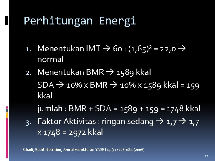 Perhitungan Energi 1. Menentukan IMT 60 : (1, 65)² = 22, 0 normal 2.