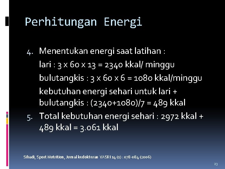 Perhitungan Energi 4. Menentukan energi saat latihan : lari : 3 x 60 x