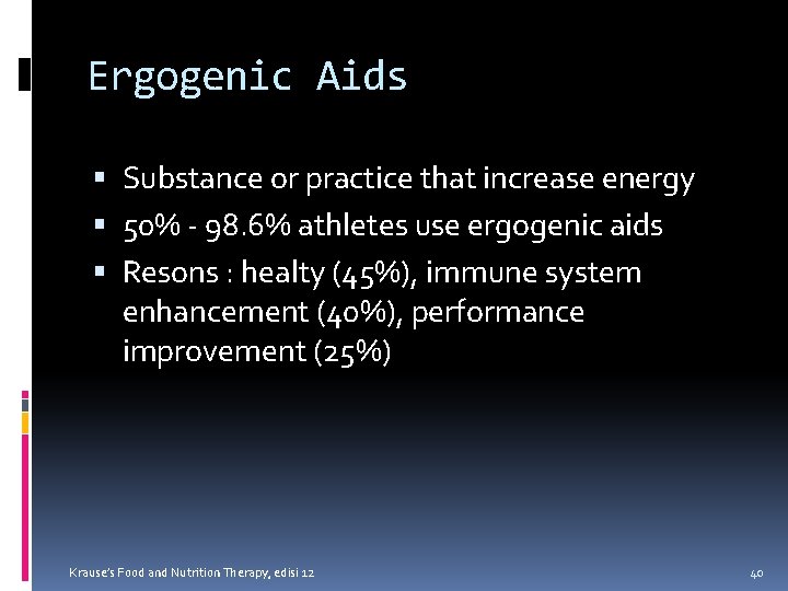 Ergogenic Aids Substance or practice that increase energy 50% - 98. 6% athletes use