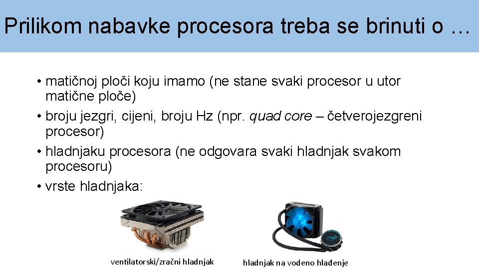 Prilikom nabavke procesora treba se brinuti o … • matičnoj ploči koju imamo (ne