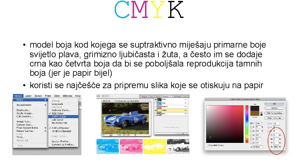 CMYK • model boja kod kojega se suptraktivno miješaju primarne boje svijetlo plava, grimizno