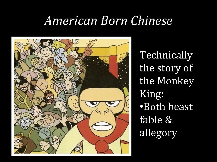 American Born Chinese Technically the story of the Monkey King: • Both beast fable American Born Chinese Technically the story of the Monkey King: • Both beast fable