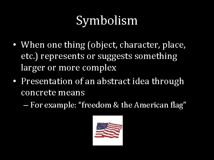 Symbolism • When one thing (object, character, place, etc. ) represents or suggests something Symbolism • When one thing (object, character, place, etc. ) represents or suggests something
