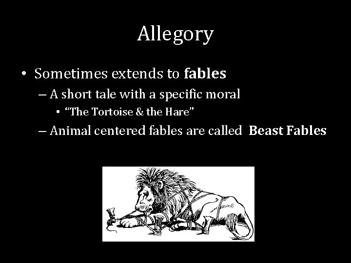 Allegory • Sometimes extends to fables – A short tale with a specific moral Allegory • Sometimes extends to fables – A short tale with a specific moral