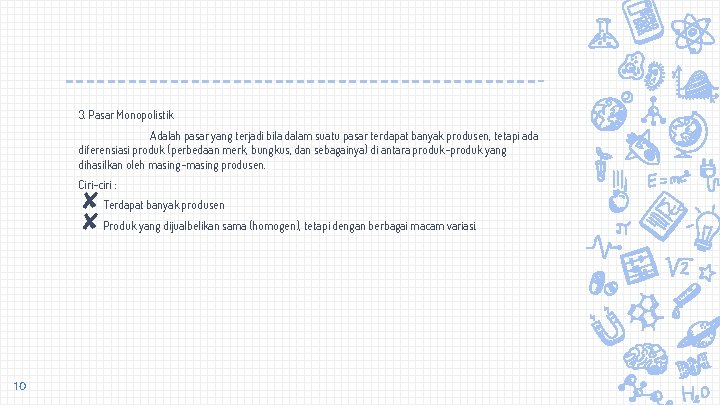 3. Pasar Monopolistik Adalah pasar yang terjadi bila dalam suatu pasar terdapat banyak produsen,