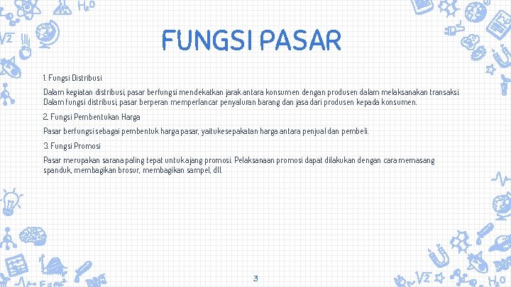 FUNGSI PASAR 1. Fungsi Distribusi Dalam kegiatan distribusi, pasar berfungsi mendekatkan jarak antara konsumen