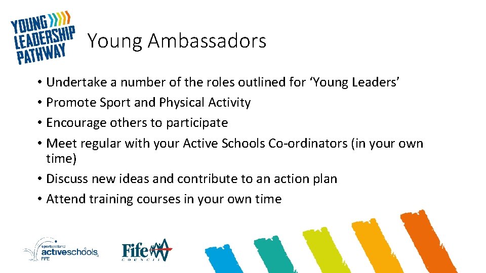 Young Ambassadors • Undertake a number of the roles outlined for ‘Young Leaders’ •