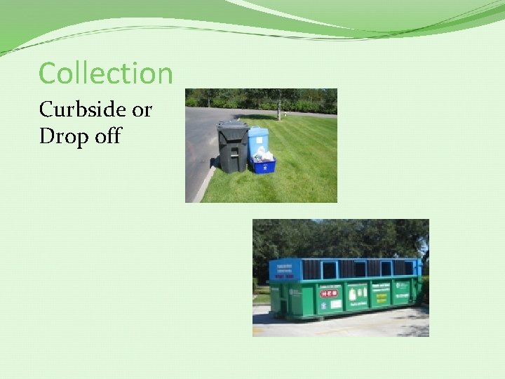 Collection Curbside or Drop off 