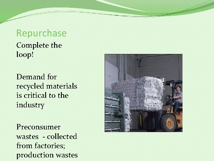 Repurchase Complete the loop! Demand for recycled materials is critical to the industry Preconsumer