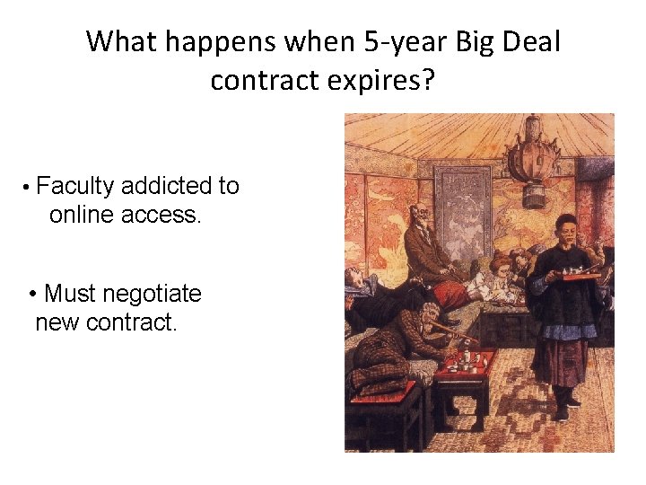 What happens when 5 -year Big Deal contract expires? • Faculty addicted to online
