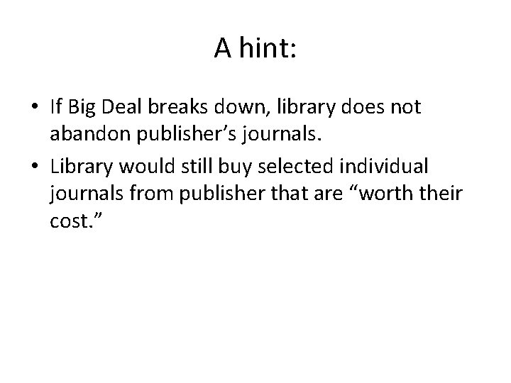 A hint: • If Big Deal breaks down, library does not abandon publisher’s journals.