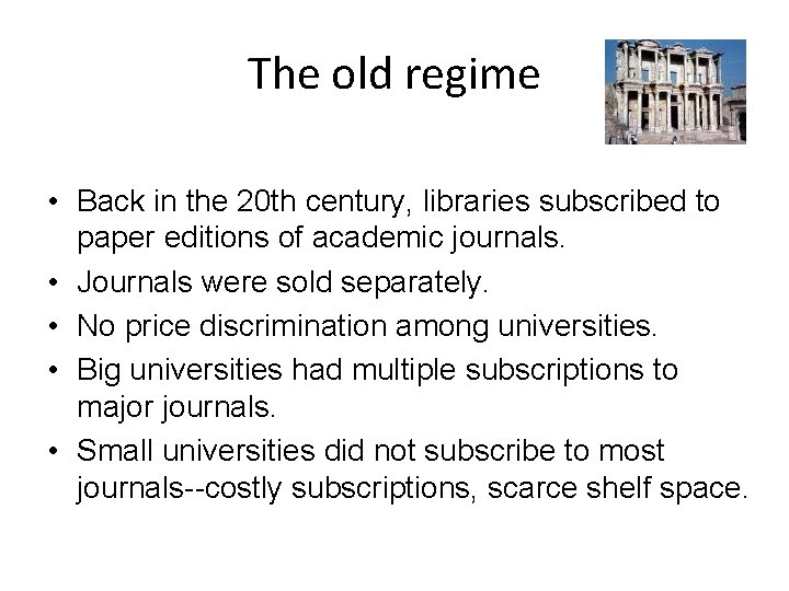 The old regime • Back in the 20 th century, libraries subscribed to paper