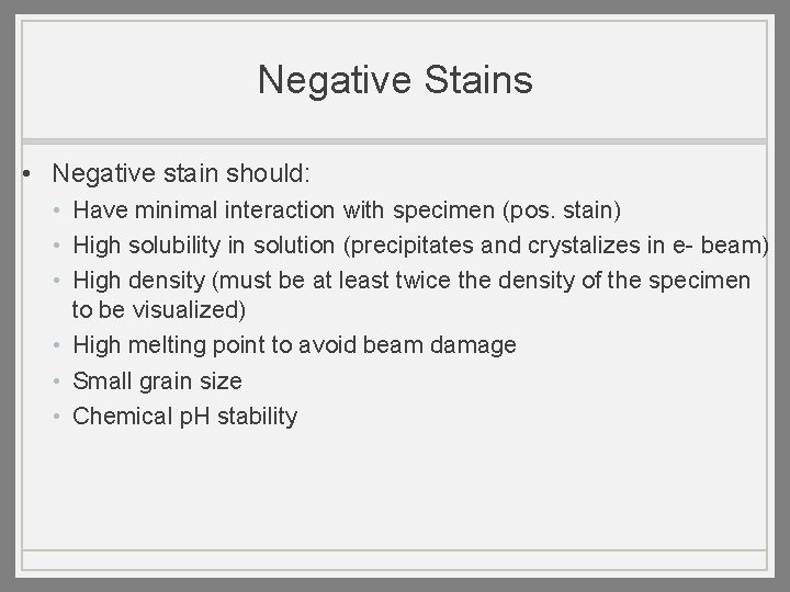 Negative Stains • Negative stain should: • Have minimal interaction with specimen (pos. stain)