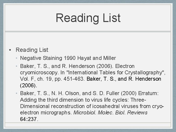 Reading List • Negative Staining 1990 Hayat and Miller • Baker, T. S. ,