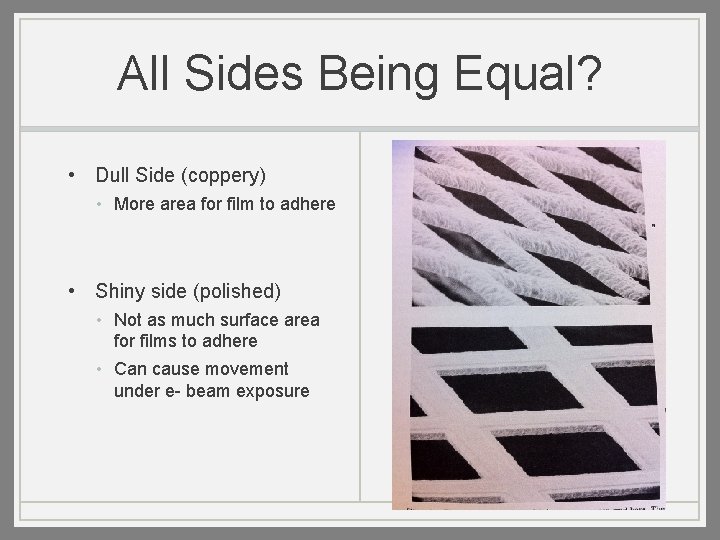 All Sides Being Equal? • Dull Side (coppery) • More area for film to