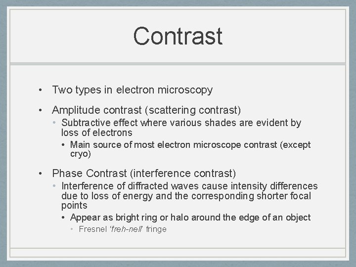 Contrast • Two types in electron microscopy • Amplitude contrast (scattering contrast) • Subtractive