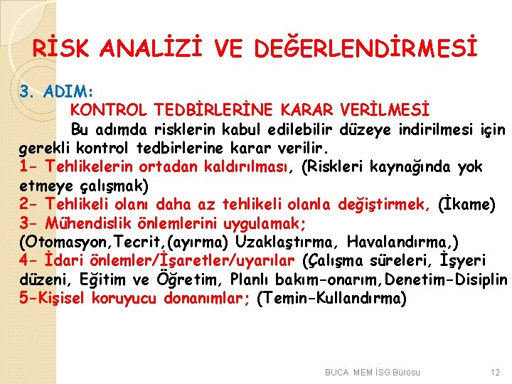 RİSK ANALİZİ VE DEĞERLENDİRMESİ 3. ADIM: KONTROL TEDBİRLERİNE KARAR VERİLMESİ Bu adımda risklerin kabul