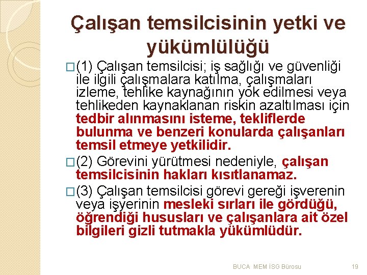 Çalışan temsilcisinin yetki ve yükümlülüğü �(1) Çalışan temsilcisi; iş sağlığı ve güvenliği ile ilgili