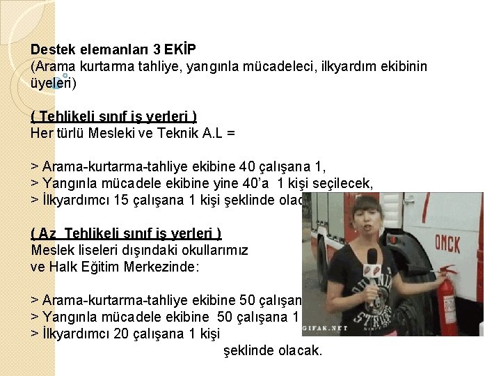 Destek elemanları 3 EKİP (Arama kurtarma tahliye, yangınla mücadeleci, ilkyardım ekibinin üyeleri) ( Tehlikeli