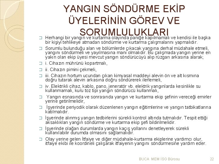 � � � YANGIN SÖNDÜRME EKİP ÜYELERİNİN GÖREV VE SORUMLULUKLARI Herhangi bir yangın ve