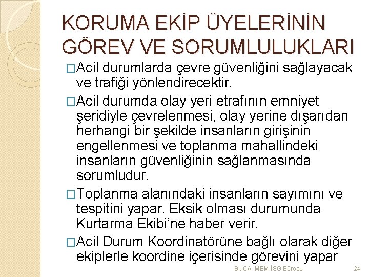 KORUMA EKİP ÜYELERİNİN GÖREV VE SORUMLULUKLARI �Acil durumlarda çevre güvenliğini sağlayacak ve trafiği yönlendirecektir.