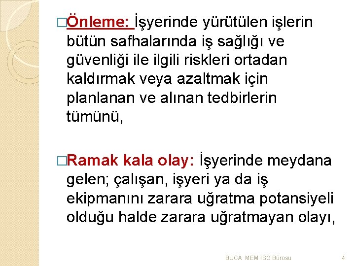 �Önleme: İşyerinde yürütülen işlerin bütün safhalarında iş sağlığı ve güvenliği ile ilgili riskleri ortadan