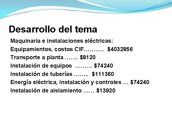 Desarrollo del tema Maquinaria e instalaciones eléctricas: Equipamientos, costos CIF………. . $4032856 Transporte a