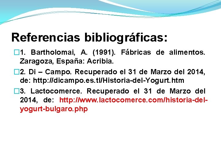 Referencias bibliográficas: � 1. Bartholomai, A. (1991). Fábricas de alimentos. Zaragoza, España: Acribia. �