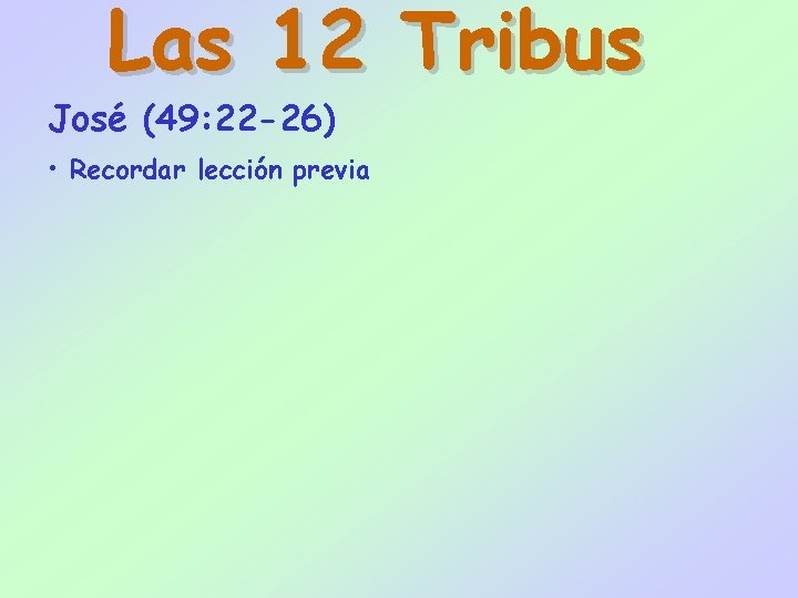 Las 12 Tribus José (49: 22 -26) • Recordar lección previa 