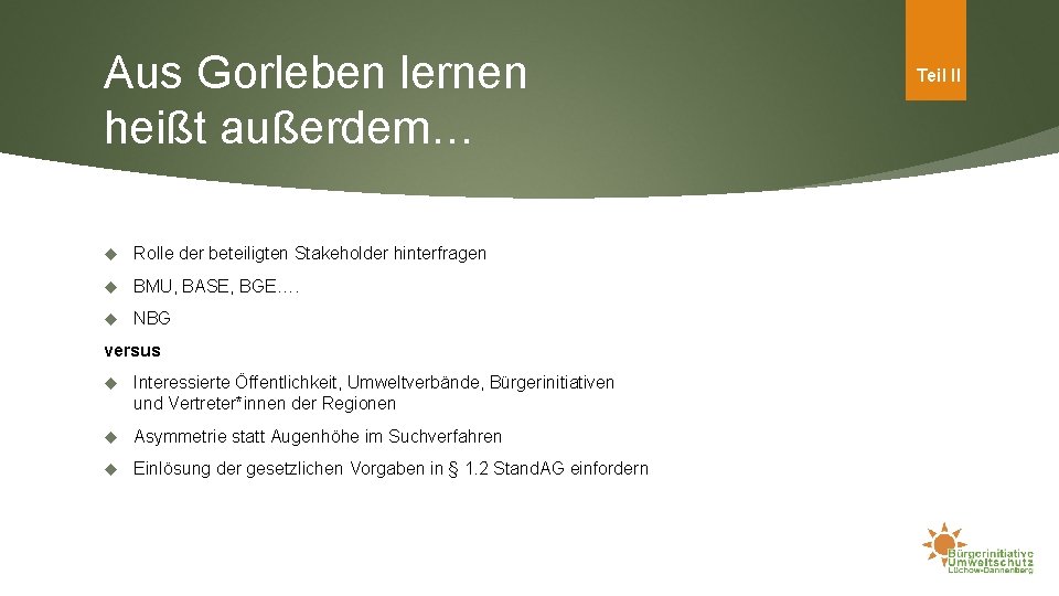 Aus Gorleben lernen heißt außerdem… Rolle der beteiligten Stakeholder hinterfragen BMU, BASE, BGE…. NBG