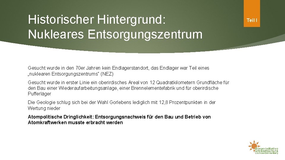 Historischer Hintergrund: Nukleares Entsorgungszentrum Gesucht wurde in den 70 er Jahren kein Endlagerstandort, das