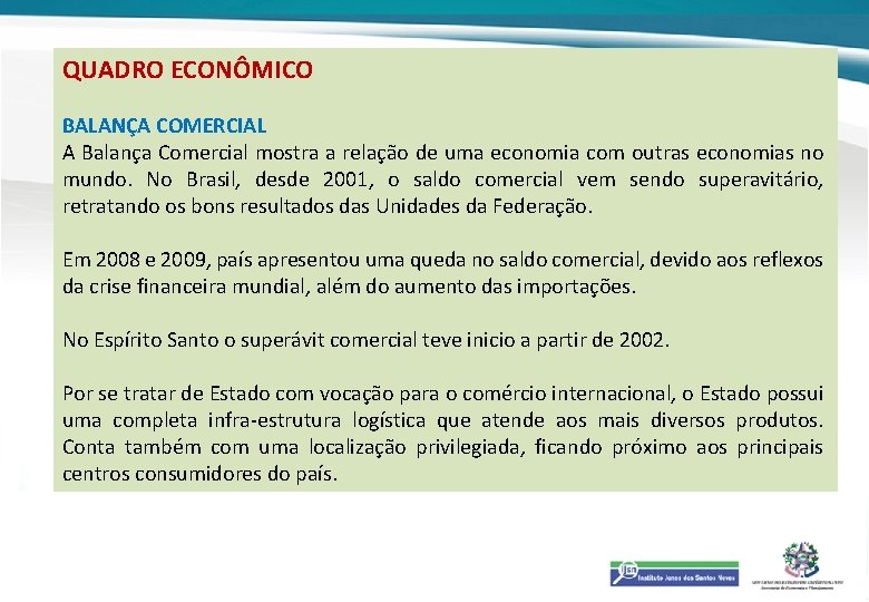 QUADRO ECONÔMICO BALANÇA COMERCIAL A Balança Comercial mostra a relação de uma economia com