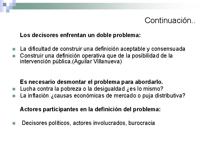 Continuación. . Los decisores enfrentan un doble problema: n La dificultad de construir una