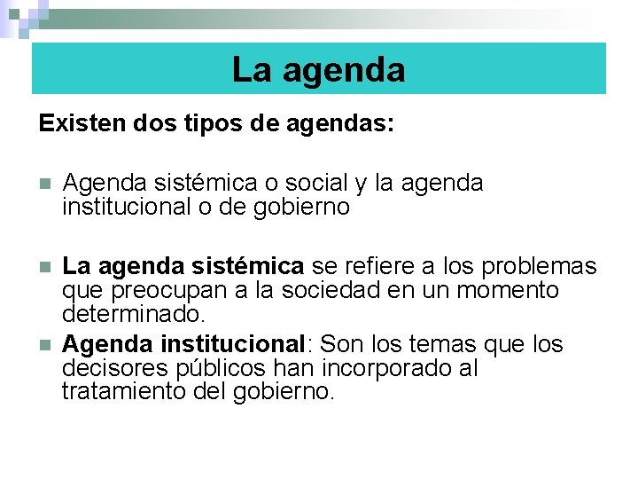 La agenda Existen dos tipos de agendas: n Agenda sistémica o social y la