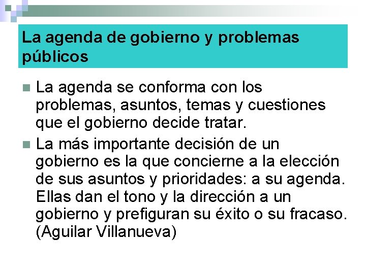 La agenda de gobierno y problemas públicos La agenda se conforma con los problemas,